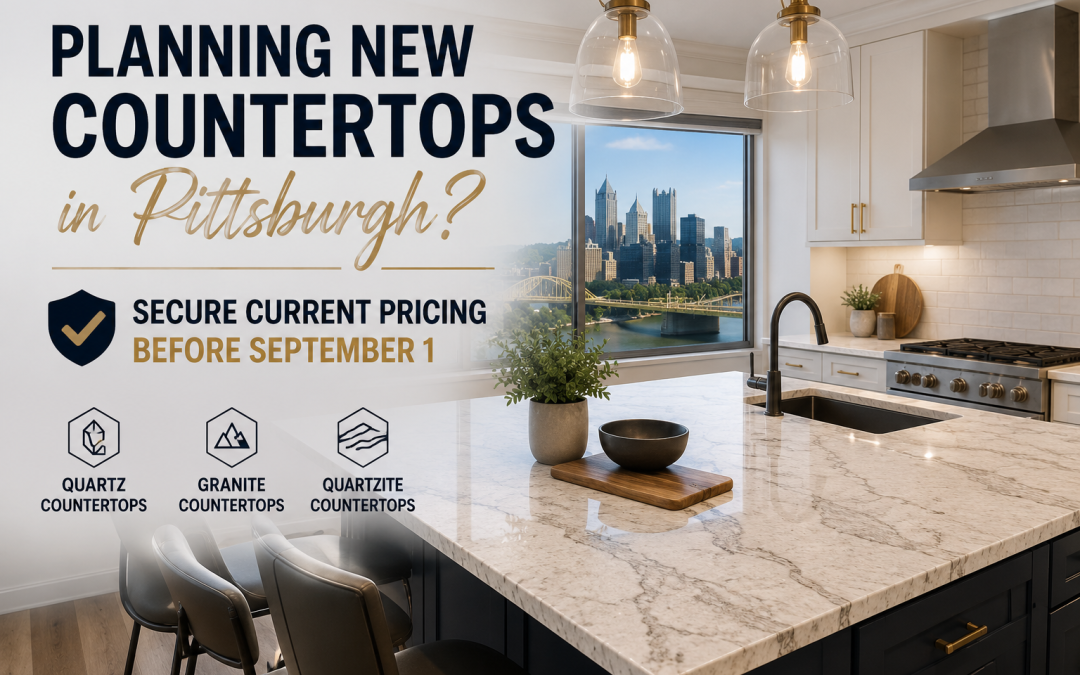 Planning New Countertops in Pittsburgh? Secure Current Pricing Before September 1